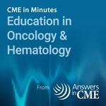 Logo of the podcast CME in Minutes: Education in Oncology & Hematology Logo of the podcast CME in Minutes: Education in Oncology & Hematology