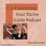 Co-Parenting; Your Thrive Guide Podcast Co-Parenting; Your Thrive Guide