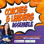 Coaches & Leaders Assemble: The Coaching and Leadership Podcast