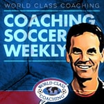 Coaching Soccer Weekly: Methods, Trends, Techniques and Tactics from WORLD CLASS COACHING Podcast Coaching Soccer Weekly: Methods, Trends, Techniques and Tactics from WORLD CLASS COACHING