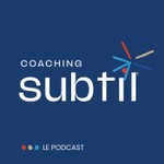 Logo of the podcast Coaching Subtil®, le podcast de la sagacité comme levier de croissance ! Podcast Coaching Subtil®, le podcast de la sagacité comme levier de croissance !