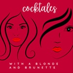 Logo of the podcast Cocktales with a Blonde and Brunette Podcast Cocktales with a Blonde and Brunette