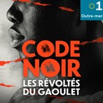 Code noir, les révoltés du Gaoulet Podcast Code noir, les révoltés du Gaoulet