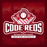 Podcast Code Reds - Breaking Down All Things Cincinnati Baseball with Mike Petraglia