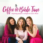 Coffee and Bible Time Podcast Podcast Coffee and Bible Time Podcast