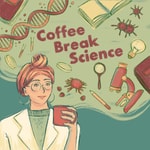 Coffee Break Science Podcast Coffee Break Science