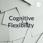 Logo of the podcast Cognitive Flexibility Podcast Cognitive Flexibility