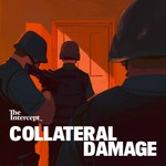 Collateral Damage from The Intercept Podcast Collateral Damage from The Intercept