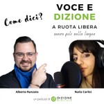 Logo of the podcast Come dici? Voce e Dizione a ruota libera Podcast Come dici? Voce e Dizione a ruota libera