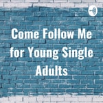 Logo of the podcast Come Follow Me for Young Single Adults Podcast Come Follow Me for Young Single Adults