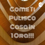 Logo of the podcast Come Ti Pulisco Casa In 1 Ora!!! Podcast Come Ti Pulisco Casa In 1 Ora!!!