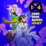 Comic Book Queers: Legacy Podcast Comic Book Queers: Legacy