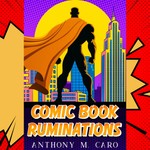 Logo of the podcast Comic Book Ruminations with Anthony M. Caro Podcast Comic Book Ruminations with Anthony M. Caro