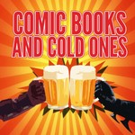 Comic Books and Cold Ones Podcast Comic Books and Cold Ones