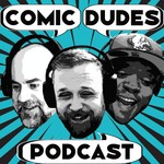 Comic Dudes Podcast Podcast Comic Dudes Podcast