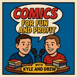 Comics for Fun and Profit Podcast Comics for Fun and Profit