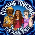 Coming Together for Sexual Health Podcast Coming Together for Sexual Health