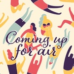 Coming Up for Air — A Toolkit to Help with Your Loved One's Recovery from Addiction & Mental Illness Coming Up for Air — A Toolkit to Help with Your Loved One's Recovery from Addiction & Mental Illness