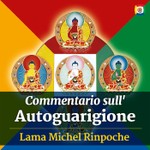 Logo of the podcast Commentario sull'Autoguarigione con Lama Michel Rinpoche Podcast Commentario sull'Autoguarigione con Lama Michel Rinpoche