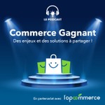 Logo of the podcast Commerce gagnant Podcast Commerce gagnant