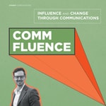Commfluence: Influence and change through communications Podcast Commfluence: Influence and change through communications
