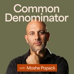 Common Denominator with Moshe Popack Podcast Common Denominator with Moshe Popack