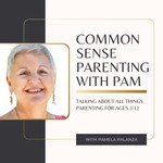 Podcast Common Sense Parenting with Pam