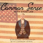 Common Sense with Chad Law | Political Commentary Podcast Common Sense with Chad Law | Political Commentary