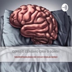 Logo of the podcast Como o cérebro cria o sono? Podcast Como o cérebro cria o sono?
