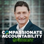 Compassionate Accountability Podcast Podcast Compassionate Accountability Podcast