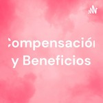Logo of the podcast Compensación y Beneficios Podcast Compensación y Beneficios
