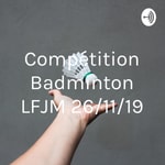 Logo of the podcast Compétition Badminton LFJM 26/11/19 Podcast Compétition Badminton LFJM 26/11/19