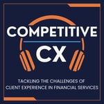 Logo of the podcast Competitive CX | Conversations for Financial Services Professionals Tackling Client Experience Challenges Podcast Competitive CX | Conversations for Financial Services Professionals Tackling Client Experience Challenges