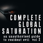 Logo of the podcast Complete Global Saturation: An Unofficial History Of Resident Evil - Vol 2 Podcast Complete Global Saturation: An Unofficial History Of Resident Evil - Vol 2