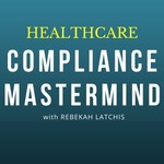 Compliance Mastermind: Strategies for your healthcare compliance program and your career Podcast Compliance Mastermind: Strategies for your healthcare compliance program and your career