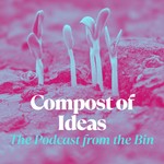 Compost of Ideas – The Podcast from the Bin Podcast Compost of Ideas – The Podcast from the Bin