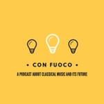 Logo of the podcast Con Fuoco: A Podcast about Classical Music and its Future Podcast Con Fuoco: A Podcast about Classical Music and its Future