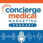 Logo of the podcast Concierge Medical Marketing Podcast Podcast Concierge Medical Marketing Podcast