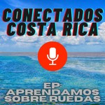 Podcast Conectados Costa Rica: Aprendamos Sobre Ruedas