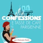Logo of the podcast Confessions d'une tasse de café parisienne Podcast Confessions d'une tasse de café parisienne