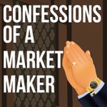 Confessions Of A Market Maker Podcast Confessions Of A Market Maker