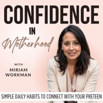 Confidence in Motherhood | Parenting Teens, Habits, Communication, Emotional Regulation, Mindset Podcast Confidence in Motherhood | Parenting Teens, Habits, Communication, Emotional Regulation, Mindset