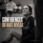 Logo of the podcast Confidences du Haut Niveau Podcast Confidences du Haut Niveau