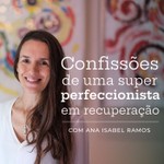 Logo of the podcast Confissões de uma super-perfeccionista em recuperação Podcast Confissões de uma super-perfeccionista em recuperação