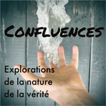 Logo of the podcast Confluences - Explorations de la nature de la vérité Podcast Confluences - Explorations de la nature de la vérité