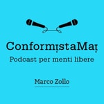 Logo of the podcast ConformistaMai. Podcast per menti libere. Podcast ConformistaMai. Podcast per menti libere.