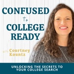Confused to College Ready Podcast: Unlocking the Secrets to Your College Search Confused to College Ready Podcast: Unlocking the Secrets to Your College Search