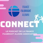 CONNECT - France Fulbright Alumni Podcast CONNECT - France Fulbright Alumni