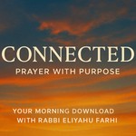 Logo of the podcast Connected: Prayer with Purpose - Rabbi Eliyahu Farhi Podcast Connected: Prayer with Purpose - Rabbi Eliyahu Farhi