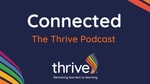 Podcast Connected - The Thrive® Podcast